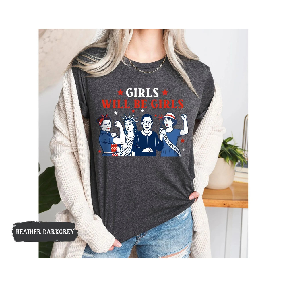 Girls Will Be Girls Shirt Patriotic Women Shirt Independence Day Tee Feminist 4th Of July Shirt Ame 1