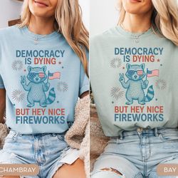 protest shirt for 4th of july, political shirt, funny raccoon shirt, democracy is dying, independence day
