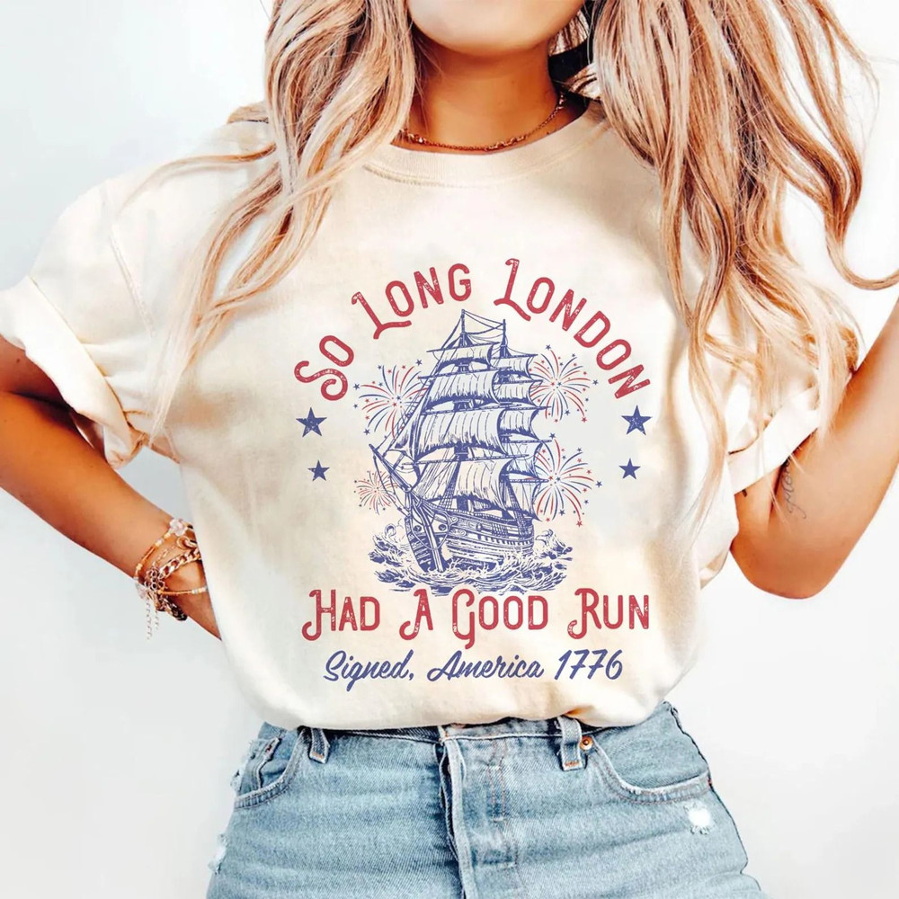 Funny So Long London Had A Good Run 4th Of July Shirt Patriotic Shirt Fourth Of July Tee Trendy Jul 0