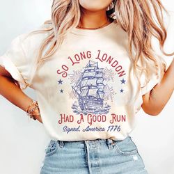 funny so long london had a good run 4th of july shirt, patriotic shirt, fourth of july tee, trendy july 4th shirt