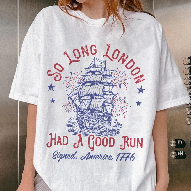 Funny So Long London Had A Good Run 4th Of July Shirt Patriotic Shirt Fourth Of July Tee Trendy Jul 1
