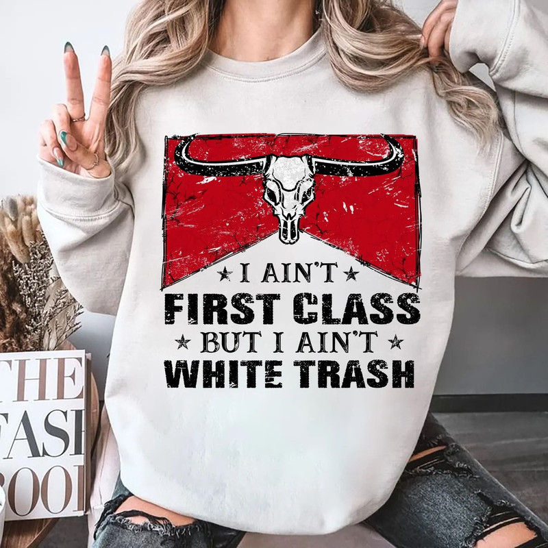 I Aint First Class But I Aint White Trash Shirt Music Shirt Country Music Shirt First Class White T 2