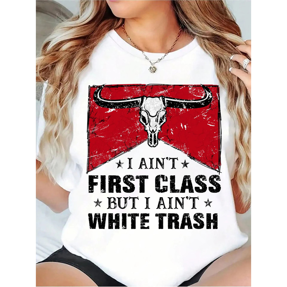 I Aint First Class But I Aint White Trash Shirt Music Shirt Country Music Shirt First Class White T 0