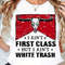 I Aint First Class But I Aint White Trash Shirt Music Shirt Country Music Shirt First Class White T 0