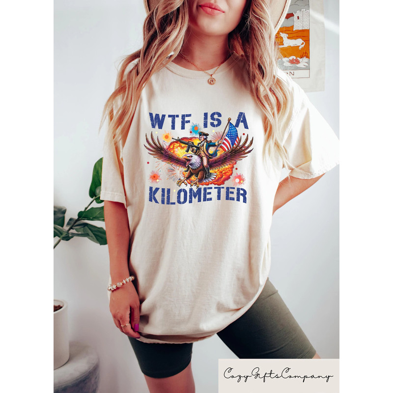 WTF Is A Kilometer Tshirt Funny 4th Of July Shirt Founding Father Sweatshirt USA Meme Tee Independe 2