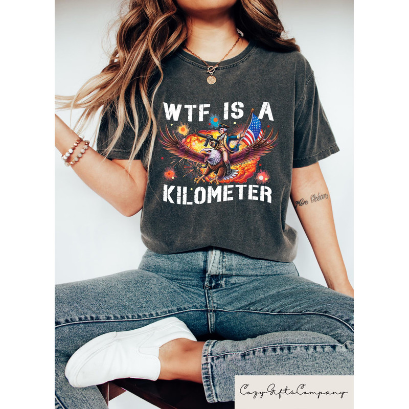 WTF Is A Kilometer Tshirt Funny 4th Of July Shirt Founding Father Sweatshirt USA Meme Tee Independe 3