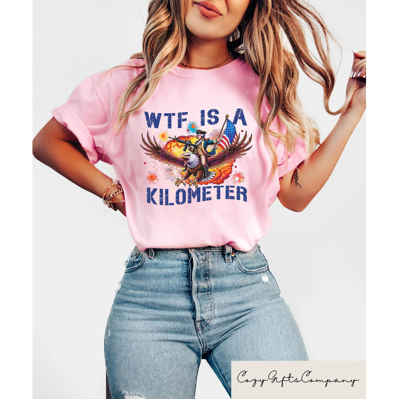 WTF Is A Kilometer Tshirt Funny 4th Of July Shirt Founding Father Sweatshirt USA Meme Tee Independe 4