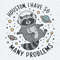 ChampionSVG-Funny-Meme-Raccoon-Houston-I-Have-So-Many-Problems-SVG.jpg