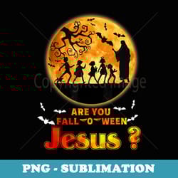 halloween are you fall-o-ween jesus matthew christian faith - modern sublimation png file