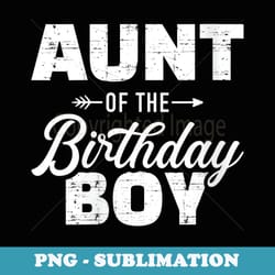 s aunt of the birthday boy son matching family - png sublimation digital download
