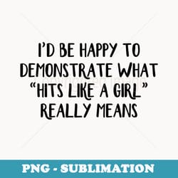 iu2019d be happy to demonstrate what hits like a girl really - decorative sublimation png file