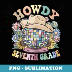 howdy seventh grade cowgirl western 7th grade back to school - vintage sublimation png download