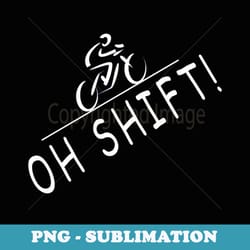 oh shift - hilarious bike rider bicycle t