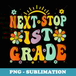 groovy next stop first grade preschool back to school - premium sublimation digital download