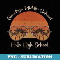 back to school goodbye middle school hello high school - special edition sublimation png file