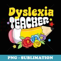 dyslexia teacher sped dyslexia awareness back to school crew - png sublimation digital download