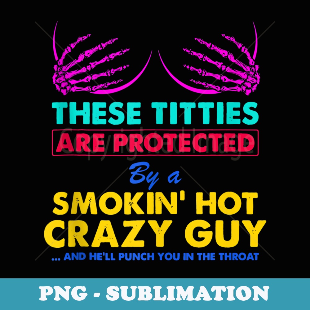 These Titties Are Protected By A Smokin Hot Crazy Guy - Vintage Sublimation PNG Download