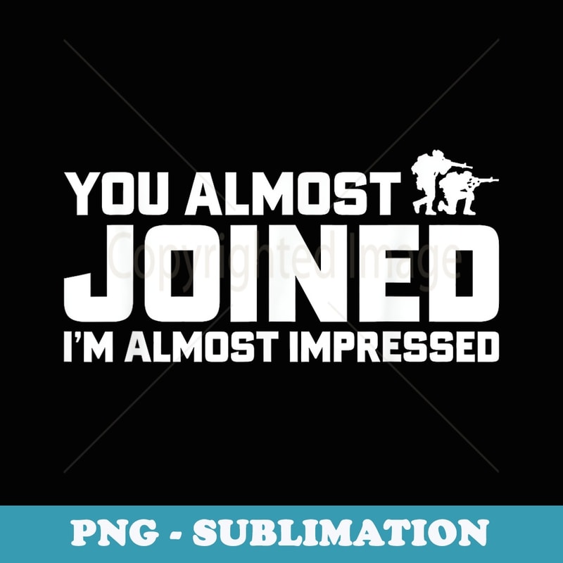 You Almost Joined Im Almost Impressed Funny Quote - Trendy Sublimation Digital Download