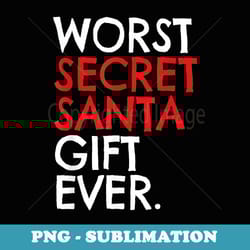 worst secret santa christmas funny white elephant - aesthetic sublimation digital file