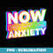 Now That's What I Call Anxiety - Decorative Sublimation PNG File