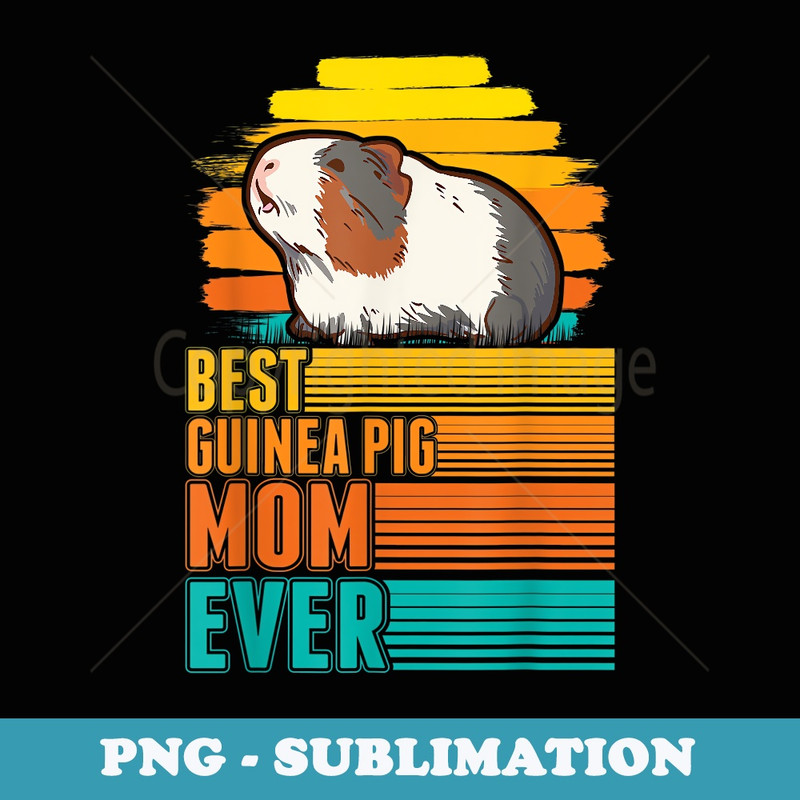Best Guinea Pig Mom Ever - Premium PNG Sublimation File