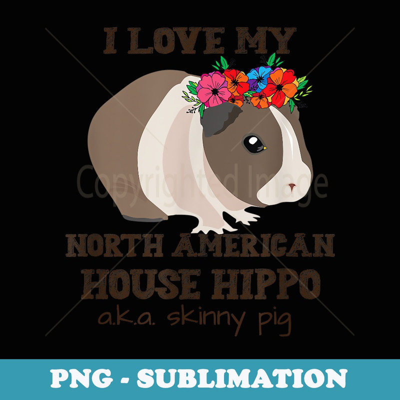 I love my House Hippo Skinny Pig Owners - Instant PNG Sublimation Download