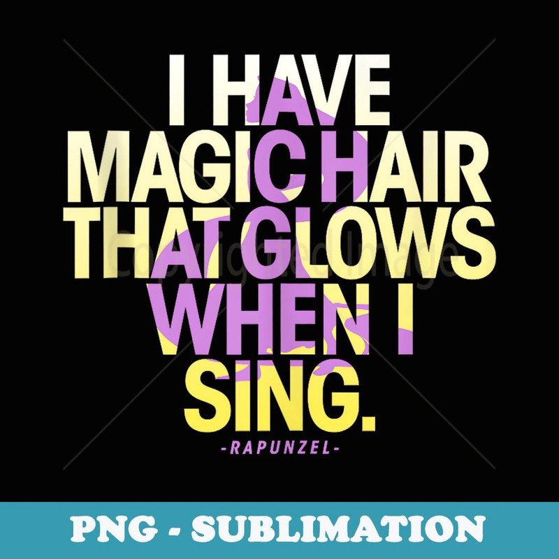 Disney Tangled Rapunzel Magic Hair Quote - Premium Sublimation Digital Download