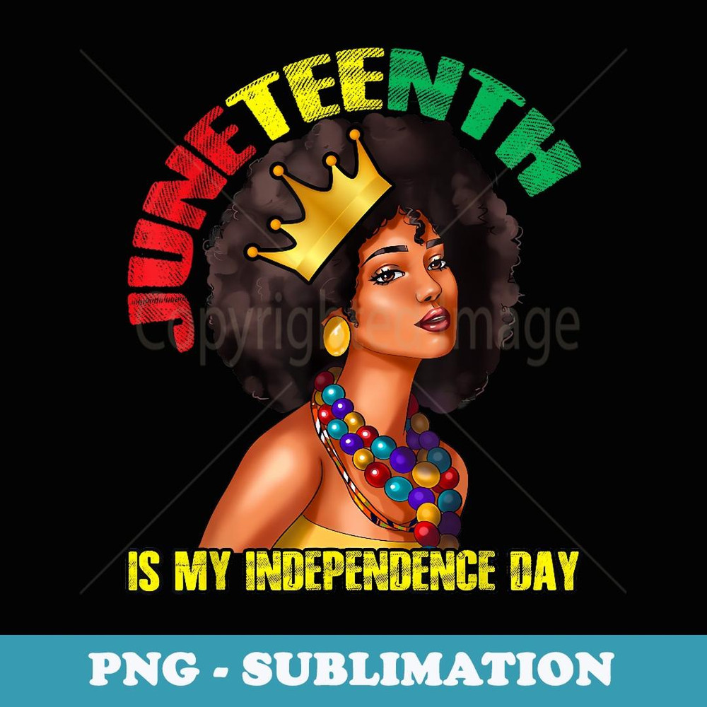 Juneteenth My Independence Day African Woman Melanin America - Digital Sublimation Download File