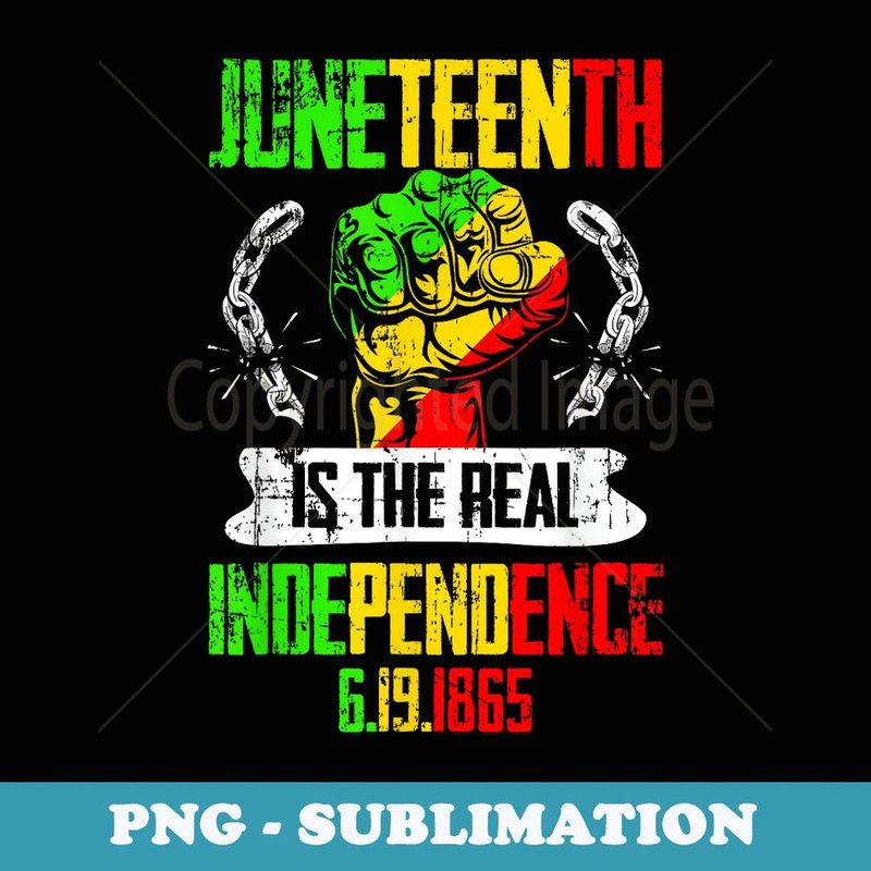 Freedom Pride Juneteenth Is The Real Independence Day 1865 - Premium Sublimation Digital Download