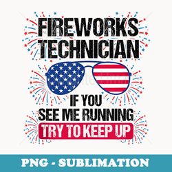 fireworks technician if you see me running independent day - instant png sublimation download