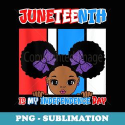 juneteenth is my independence day little miss black queen - png sublimation digital download