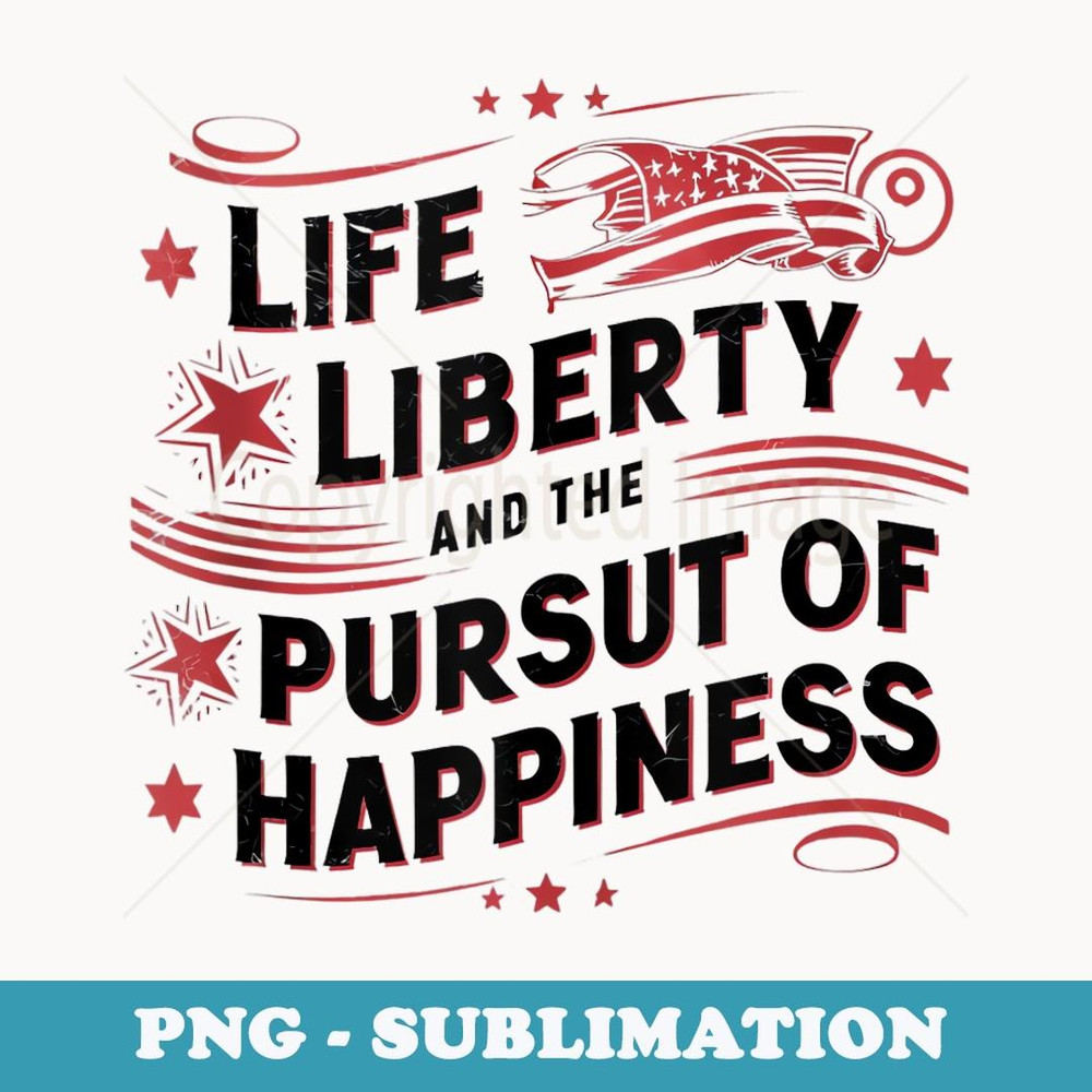 America Lifes Libertys And The Pursuits Of Happines - Stylish Sublimation Digital Download