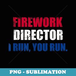 funny 4th of july fireworks director fun gag - instant sublimation digital download