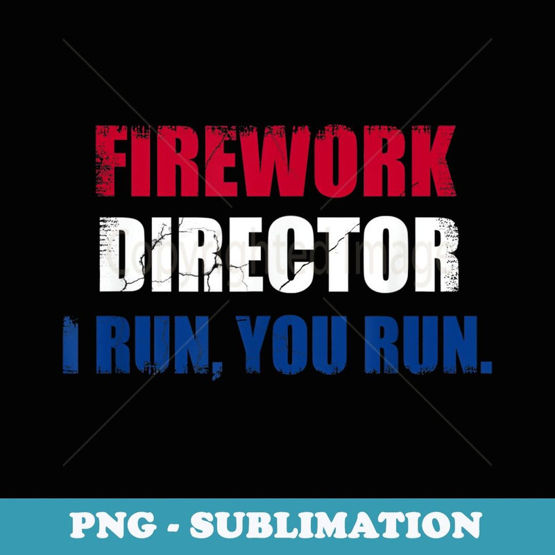 Funny 4th of July Fireworks Director Fun Gag - Instant Sublimation Digital Download