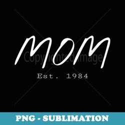 s mom est. 1984 mothers day birthday clothing for mom - png sublimation digital download