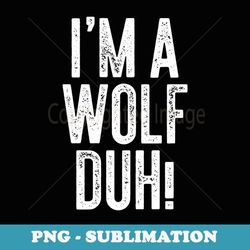 i'm a wolf duh! costume - sublimation digital download
