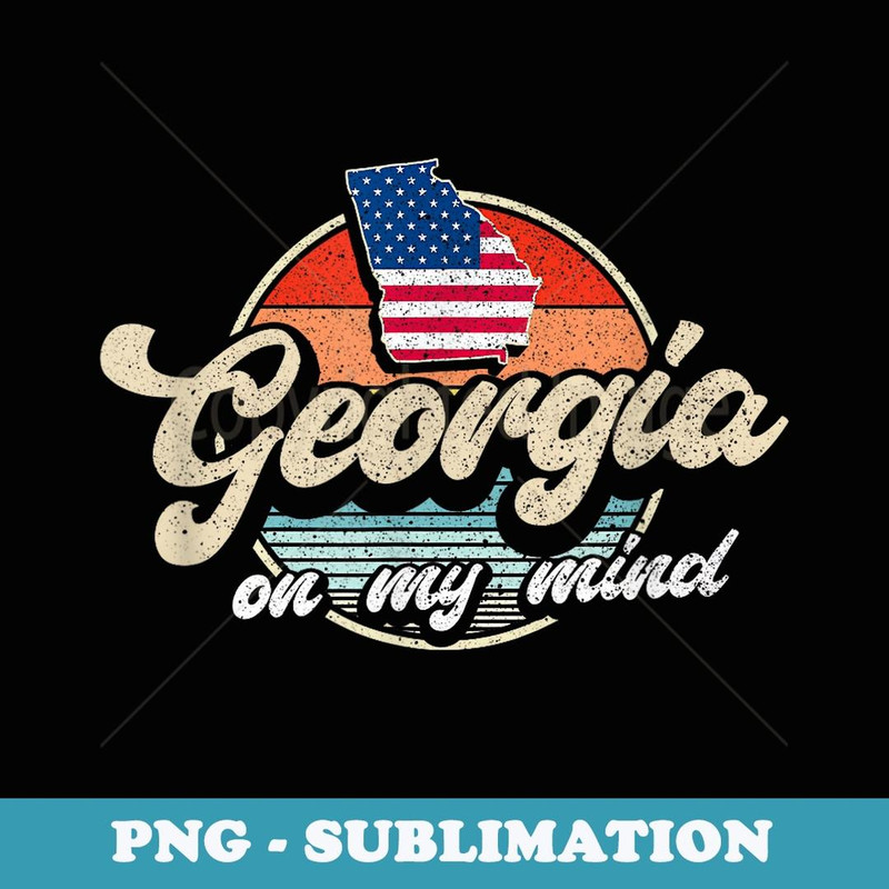 Georgia On My Mind The Peach State Retro USA Proud Georgian - Special Edition Sublimation PNG File
