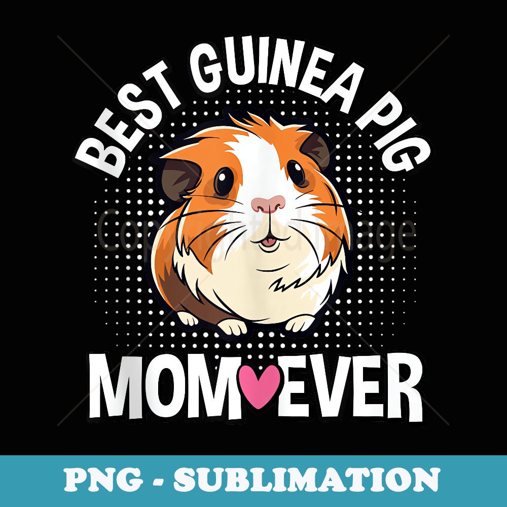 Best Guinea Pig Mom Ever Funny Mother's Day Guinea Pig Lover - Exclusive PNG Sublimation Download