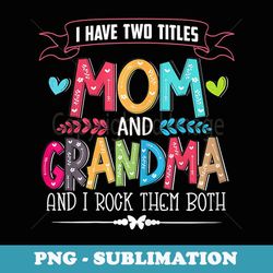s funny grandma s women mom and grandma i rock them both - artistic sublimation digital file