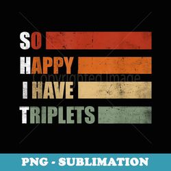 so happy i have triplets retro funny sarcastic pregnancy - professional sublimation digital download