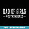 Dad of Girls Outnumbered - Father of Daughters Joke - Signature Sublimation PNG File