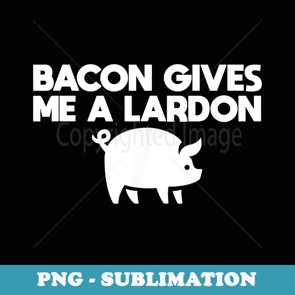 Bacon gives me a lardon funny pig t men women - Vintage Sublimation PNG Download