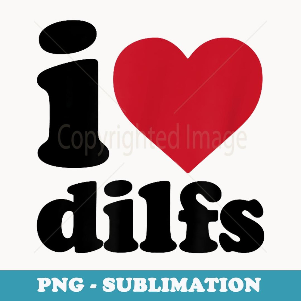 i love dilfs - Exclusive PNG Sublimation Download