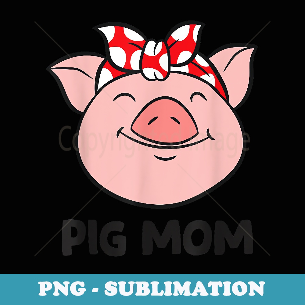 Pig Farmer Mom Love Pigs Pig Mom Cute Pig Lovers - PNG Sublimation Digital Download