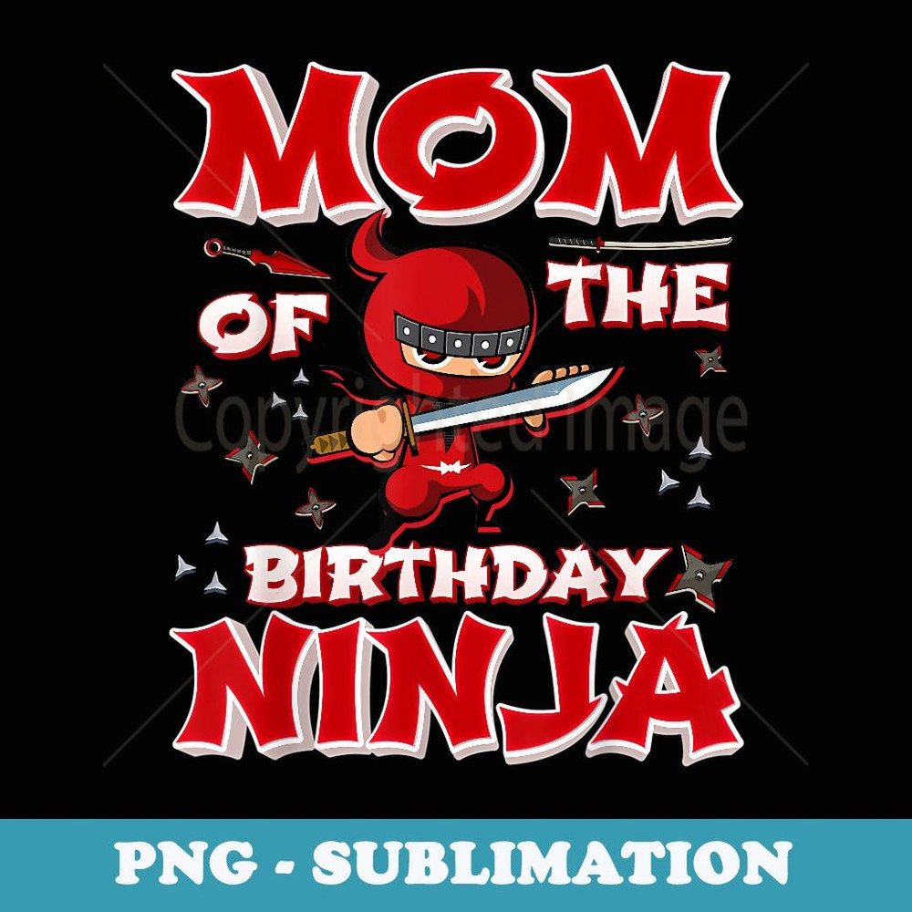 Mom Of The Birthday Ninja Family Matching Ninja Birthday - Elegant Sublimation PNG Download