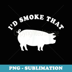 i'd smoke that funny pig smoking backyard bbq - sublimation digital download