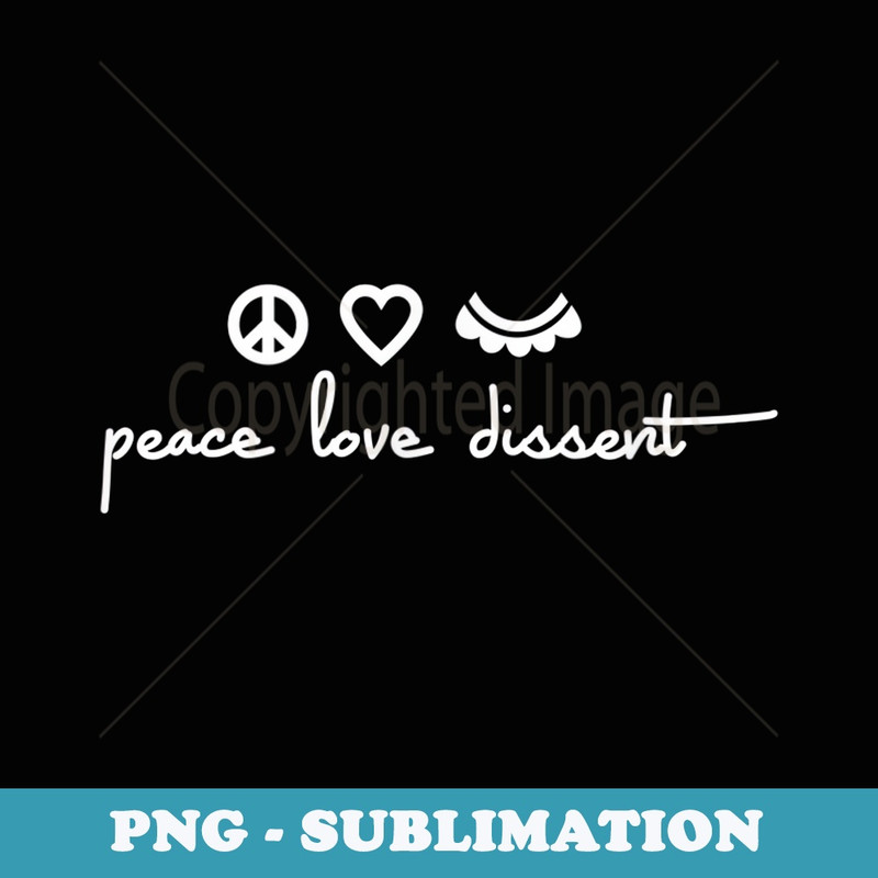 Peace Love Dissent RBG - PNG Transparent Sublimation Design