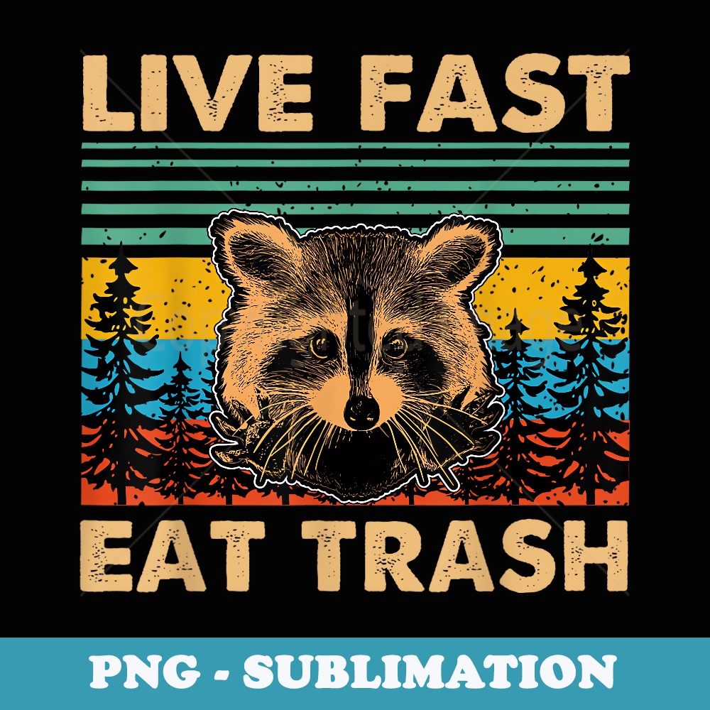 Live fast eat Trash Funny Raccoon Camping Vintage Retro - High-Resolution PNG Sublimation File