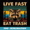 Live fast eat Trash Funny Raccoon Camping Vintage Retro - High-Resolution PNG Sublimation File