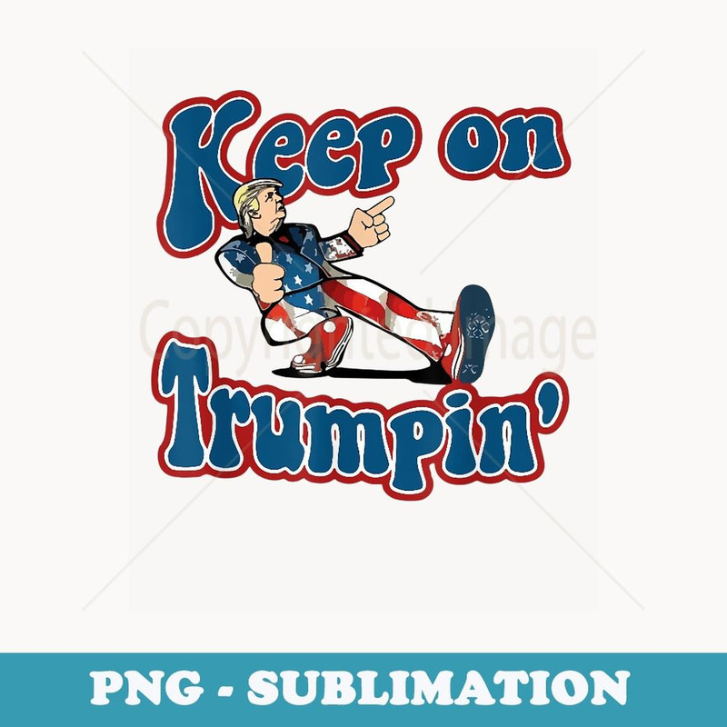 Keep On Trumpin' funny retro style Trump design vintage - PNG Transparent Sublimation Design